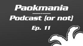 Paokmania Podcast - Επεισόδιο 11: Σημαντικό διπλό στη Λεωφόρο...