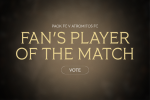 Ψηφίστε τον Fans’ Man of the Match: ΠΑΟΚ - Ατρόμητος