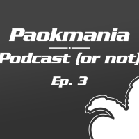 Paokmania Podcast - Επεισόδιο 3: Πάρτε το αλλιώς...