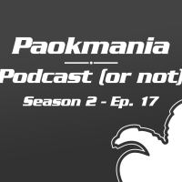Paokmania Podcast (or not) - S02 Ep.17: Επιτέλους τέλος σε μια χρονιά-ψυχοβγάλτη