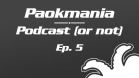 Paokmania Podcast - Επεισόδιο 5: Φεύγει το μαύρο σύννεφο...