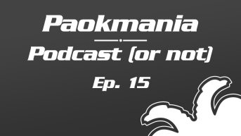 Paokmania Podcast - Επεισόδιο 15: ΠΑΟΚ που δεν το βάζει κάτω!