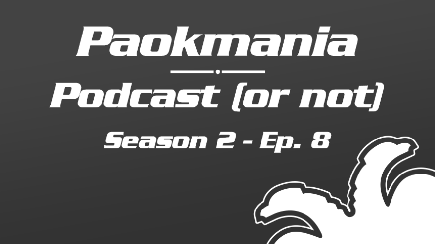 Paokmania Podcast - S2 Ep8 : Σοβαρότητα, βελτίωση, νίκη στην Τρίπολη ο ΠΑΟΚ