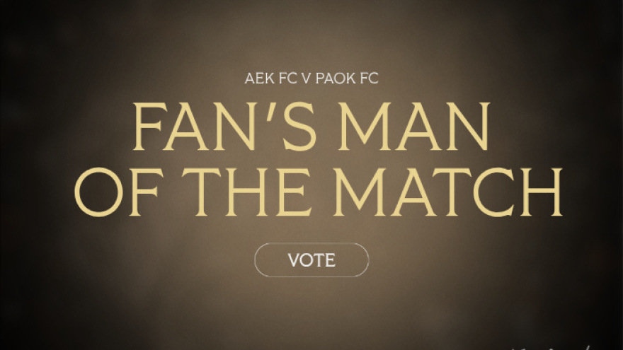 Ψηφίστε τον Fans’ Man of the Match: ΑΕΚ - ΠΑΟΚ
