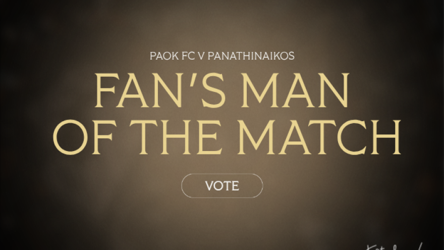Ψηφίστε τον Fans’ Man of the Match: ΠΑΟΚ - Παναθηναϊκός