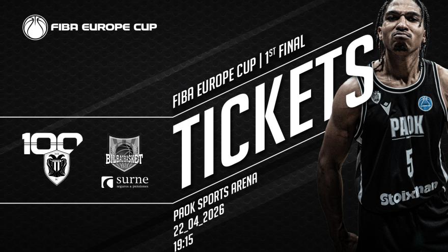 Τα εισιτήρια για τον πρώτο τελικό του FIBA Europe Cup: ΠΑΟΚ – Surne Bilbao Basket